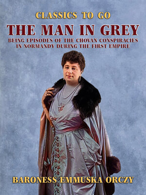 cover image of The Man in Grey Being Episodes of the Chovan Conspiracies in Normandy during the First Empire